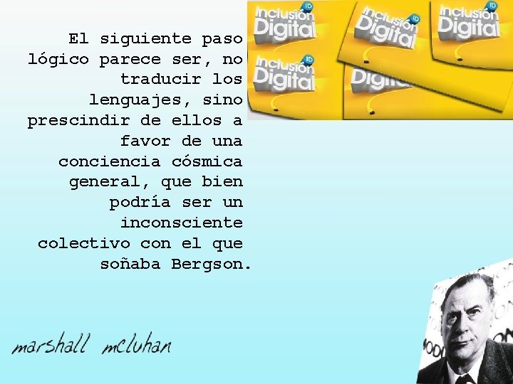 El siguiente paso lógico parece ser, no traducir los lenguajes, sino prescindir de ellos