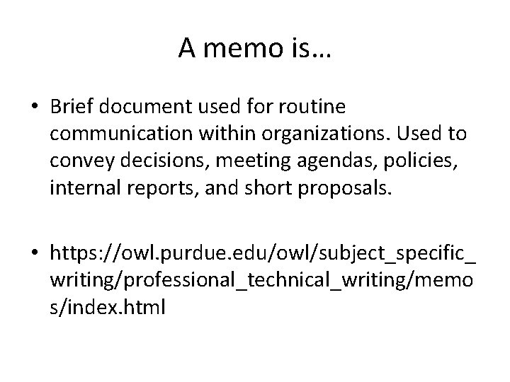 A memo is… • Brief document used for routine communication within organizations. Used to