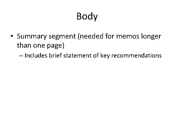 Body • Summary segment (needed for memos longer than one page) – Includes brief