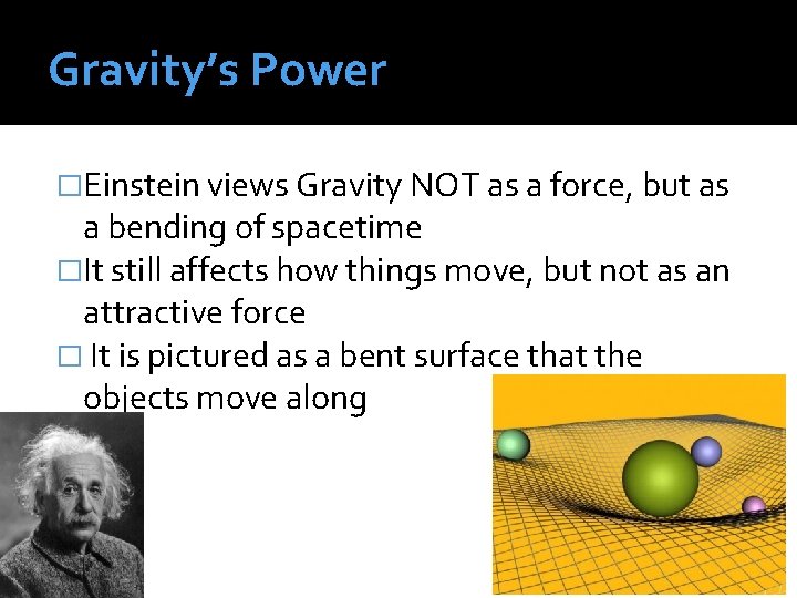 Gravity’s Power �Einstein views Gravity NOT as a force, but as a bending of