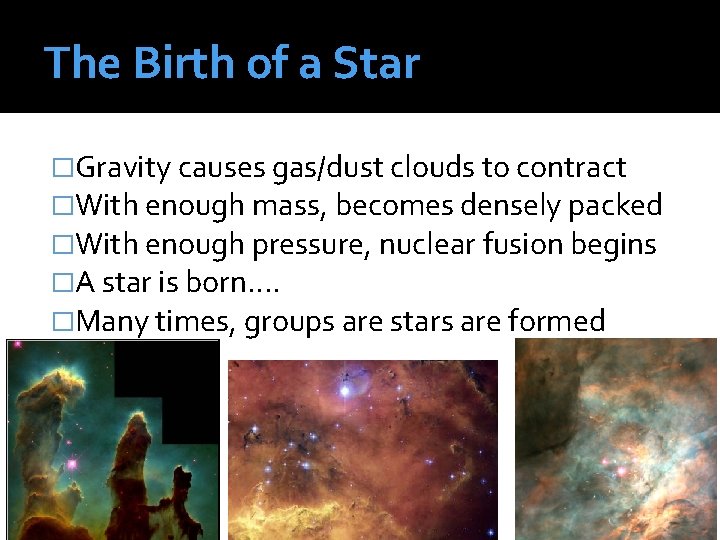 The Birth of a Star �Gravity causes gas/dust clouds to contract �With enough mass,
