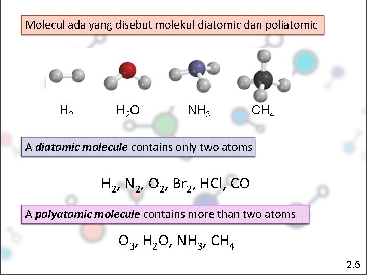 Molecul ada yang disebut molekul diatomic dan poliatomic H 2 O NH 3 CH