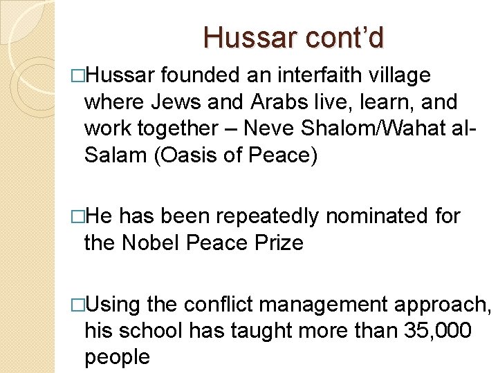 Hussar cont’d �Hussar founded an interfaith village where Jews and Arabs live, learn, and