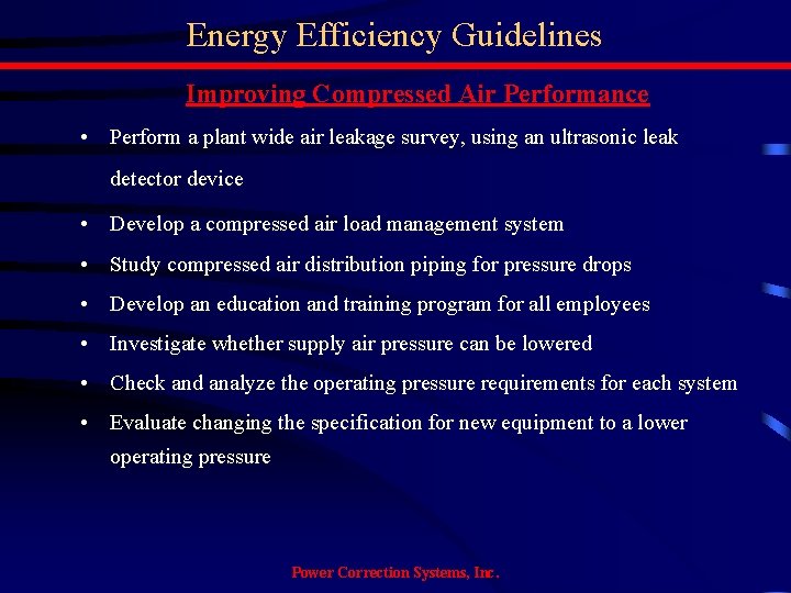 Energy Efficiency Guidelines Improving Compressed Air Performance • Perform a plant wide air leakage