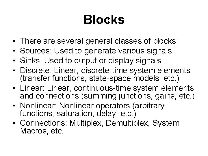 Blocks • • There are several general classes of blocks: Sources: Used to generate Blocks • • There are several general classes of blocks: Sources: Used to generate