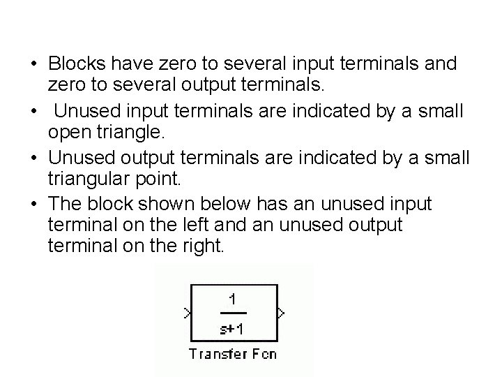 • Blocks have zero to several input terminals and zero to several output • Blocks have zero to several input terminals and zero to several output