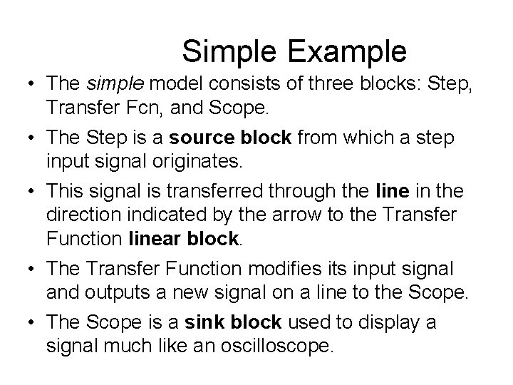 Simple Example • The simple model consists of three blocks: Step, Transfer Fcn, and Simple Example • The simple model consists of three blocks: Step, Transfer Fcn, and
