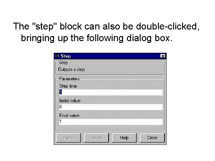 The "step" block can also be double-clicked, bringing up the following dialog box. The "step" block can also be double-clicked, bringing up the following dialog box.