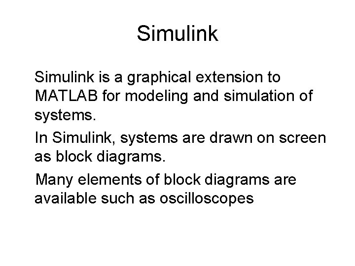 Simulink is a graphical extension to MATLAB for modeling and simulation of systems. In Simulink is a graphical extension to MATLAB for modeling and simulation of systems. In