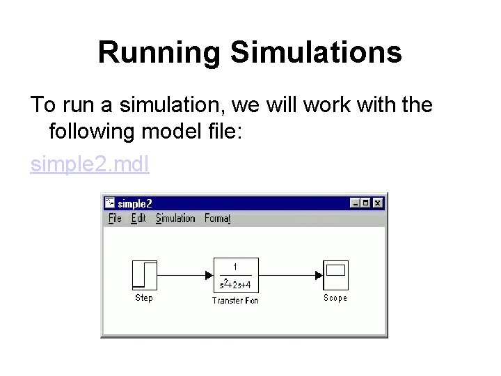 Running Simulations To run a simulation, we will work with the following model file: Running Simulations To run a simulation, we will work with the following model file: