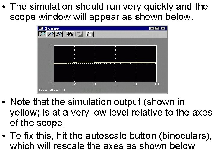• The simulation should run very quickly and the scope window will appear • The simulation should run very quickly and the scope window will appear