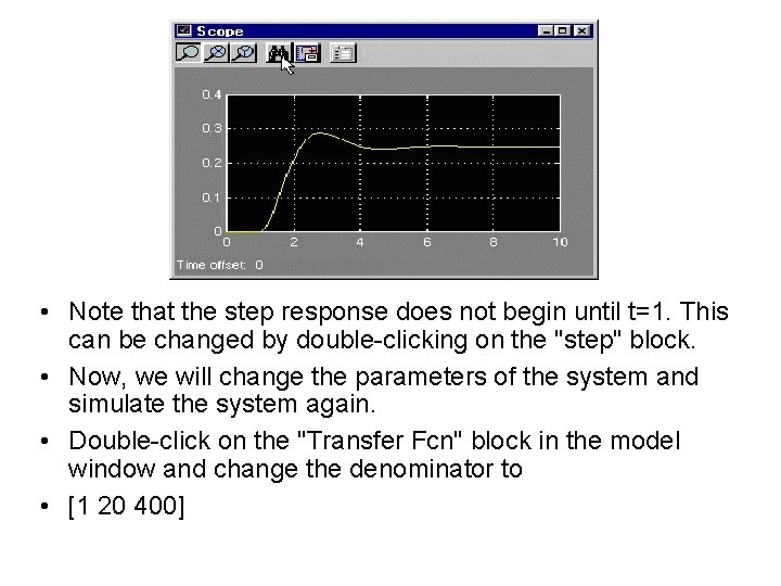 • Note that the step response does not begin until t=1. This can • Note that the step response does not begin until t=1. This can