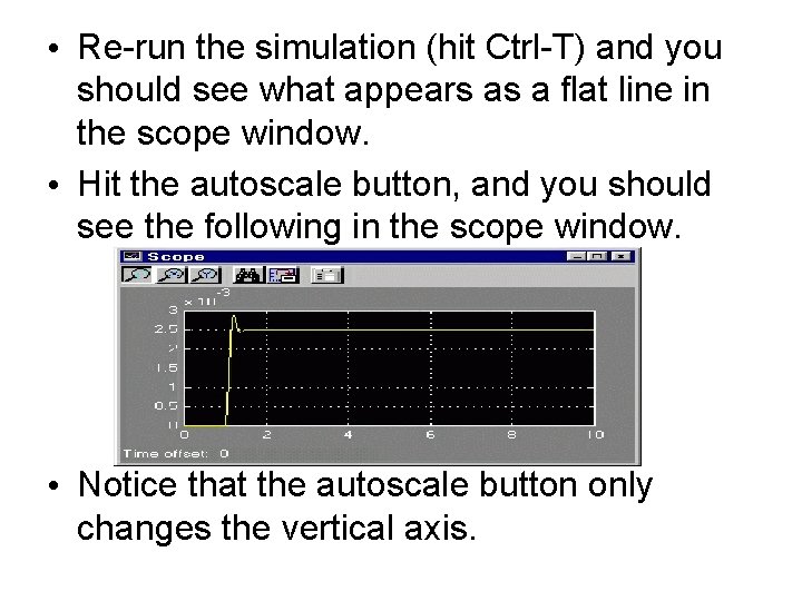 • Re-run the simulation (hit Ctrl-T) and you should see what appears as • Re-run the simulation (hit Ctrl-T) and you should see what appears as