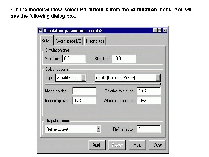 • In the model window, select Parameters from the Simulation menu. You will • In the model window, select Parameters from the Simulation menu. You will
