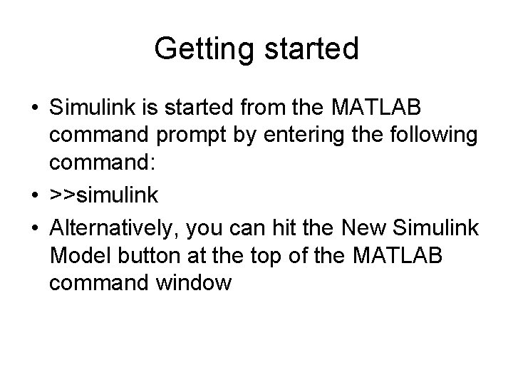 Getting started • Simulink is started from the MATLAB command prompt by entering the Getting started • Simulink is started from the MATLAB command prompt by entering the