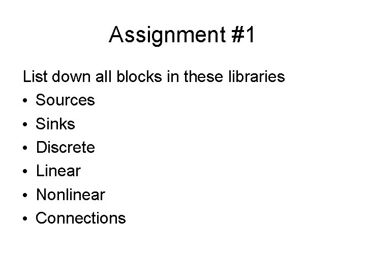 Assignment #1 List down all blocks in these libraries • Sources • Sinks • Assignment #1 List down all blocks in these libraries • Sources • Sinks •