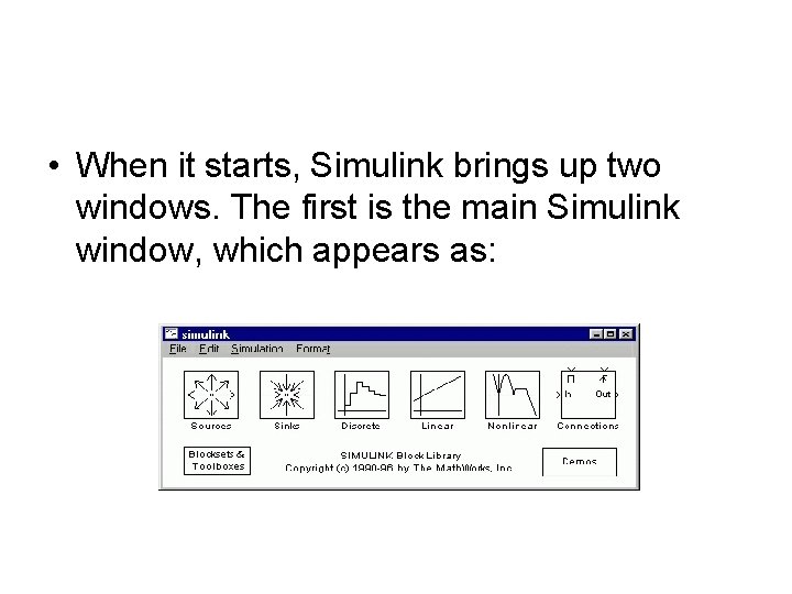 • When it starts, Simulink brings up two windows. The first is the • When it starts, Simulink brings up two windows. The first is the