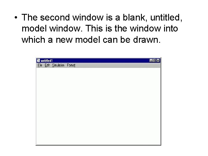• The second window is a blank, untitled, model window. This is the • The second window is a blank, untitled, model window. This is the