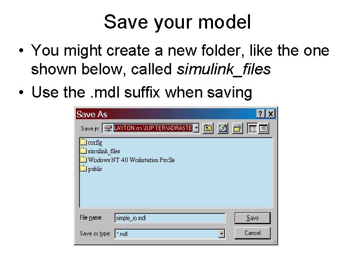 Save your model • You might create a new folder, like the one shown Save your model • You might create a new folder, like the one shown