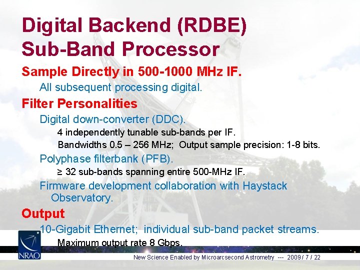 Digital Backend (RDBE) Sub-Band Processor Sample Directly in 500 -1000 MHz IF. All subsequent