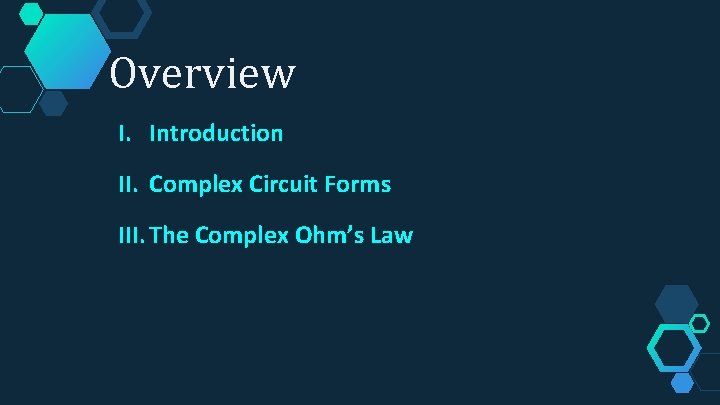 Overview I. Introduction II. Complex Circuit Forms III. The Complex Ohm’s Law Overview I. Introduction II. Complex Circuit Forms III. The Complex Ohm’s Law