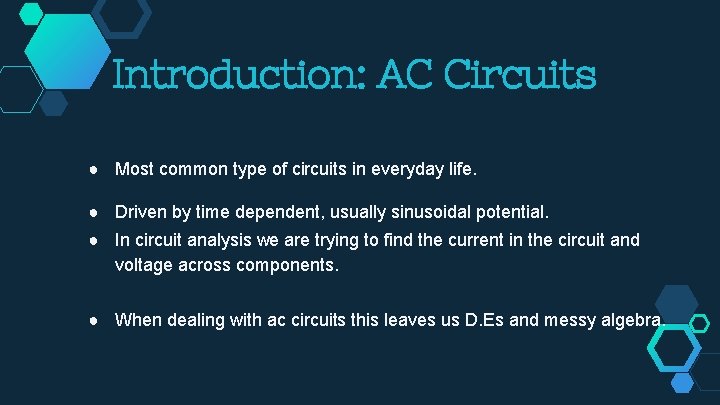 Introduction: AC Circuits ● Most common type of circuits in everyday life. ● Driven Introduction: AC Circuits ● Most common type of circuits in everyday life. ● Driven