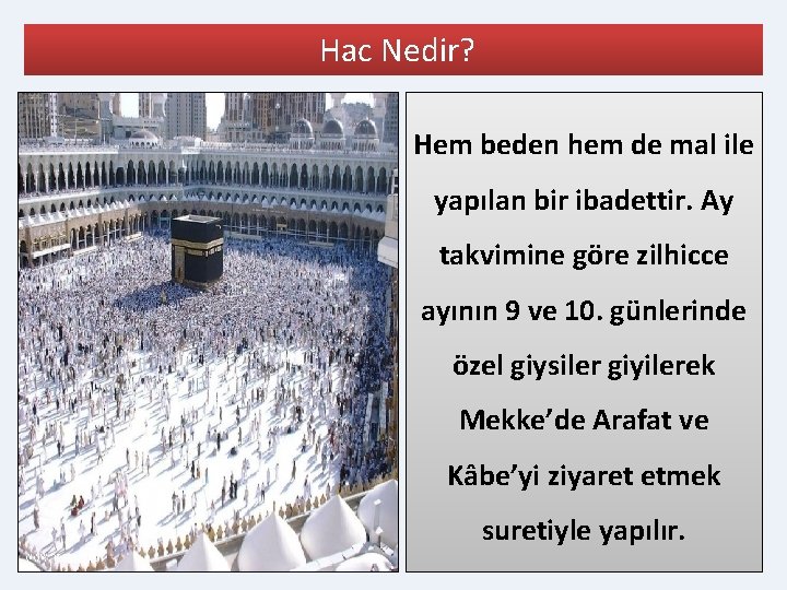 Hac Nedir? Hem beden hem de mal ile yapılan bir ibadettir. Ay takvimine göre