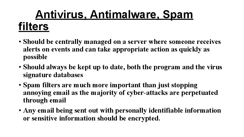 Antivirus, Antimalware, Spam filters • Should be centrally managed on a server where someone