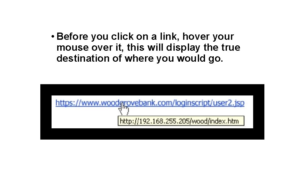  • Before you click on a link, hover your mouse over it, this