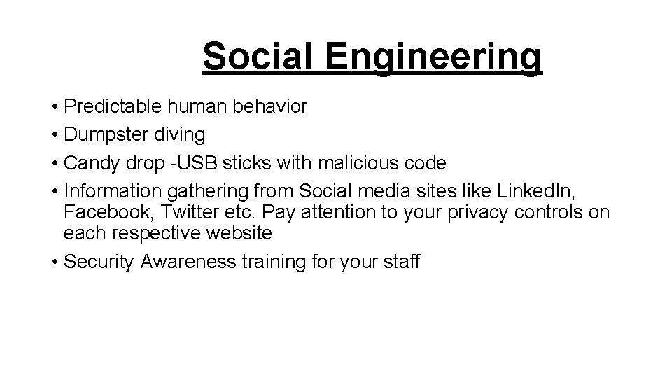 Social Engineering • Predictable human behavior • Dumpster diving • Candy drop -USB sticks