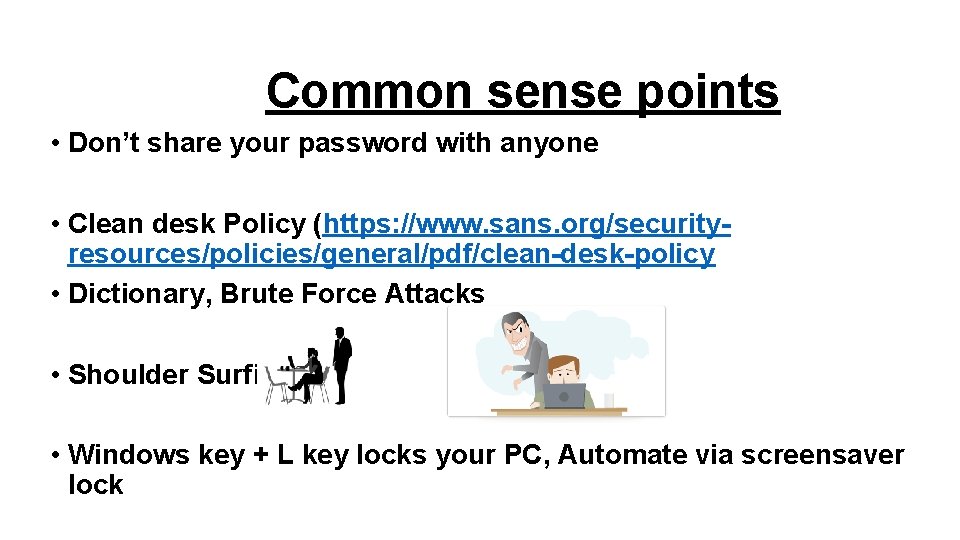 Common sense points • Don’t share your password with anyone • Clean desk Policy