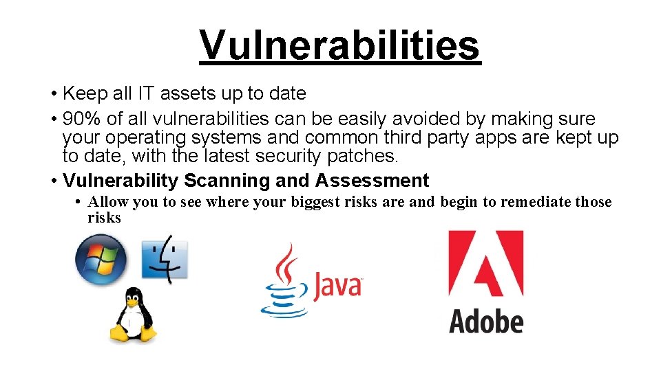 Vulnerabilities • Keep all IT assets up to date • 90% of all vulnerabilities