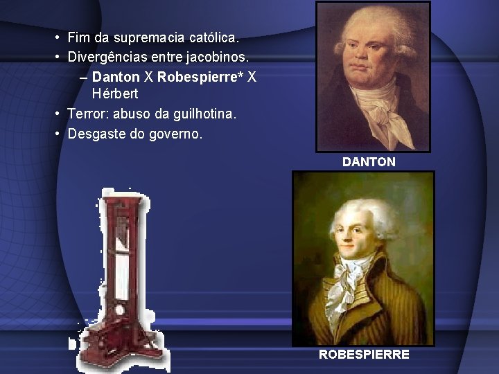 • Fim da supremacia católica. • Divergências entre jacobinos. – Danton X Robespierre* • Fim da supremacia católica. • Divergências entre jacobinos. – Danton X Robespierre*