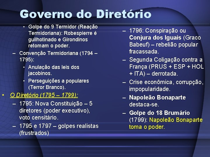 Governo do Diretório • Golpe do 9 Termidor (Reação Termidoriana): Robespierre é guilhotinado e Governo do Diretório • Golpe do 9 Termidor (Reação Termidoriana): Robespierre é guilhotinado e