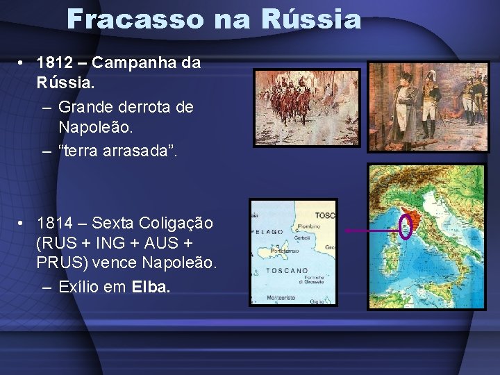 Fracasso na Rússia • 1812 – Campanha da Rússia. – Grande derrota de Napoleão. Fracasso na Rússia • 1812 – Campanha da Rússia. – Grande derrota de Napoleão.