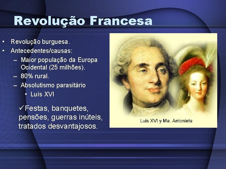 Revolução Francesa • Revolução burguesa. • Antecedentes/causas: – Maior população da Europa Ocidental (25 Revolução Francesa • Revolução burguesa. • Antecedentes/causas: – Maior população da Europa Ocidental (25