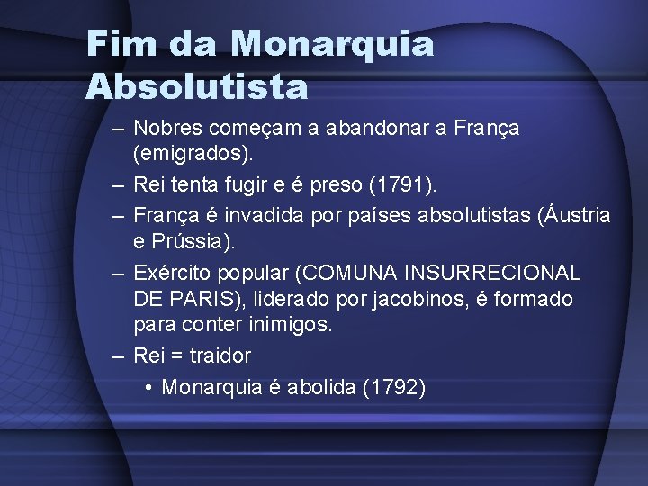 Fim da Monarquia Absolutista – Nobres começam a abandonar a França (emigrados). – Rei Fim da Monarquia Absolutista – Nobres começam a abandonar a França (emigrados). – Rei