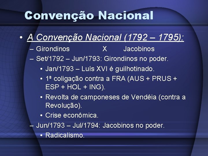 Convenção Nacional • A Convenção Nacional (1792 – 1795): – Girondinos X Jacobinos – Convenção Nacional • A Convenção Nacional (1792 – 1795): – Girondinos X Jacobinos –
