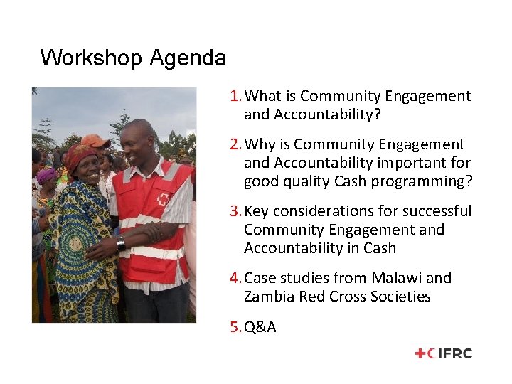 Workshop Agenda 1. What is Community Engagement and Accountability? 2. Why is Community Engagement