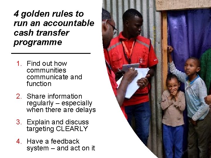 4 golden rules to run an accountable cash transfer programme 1. Find out how