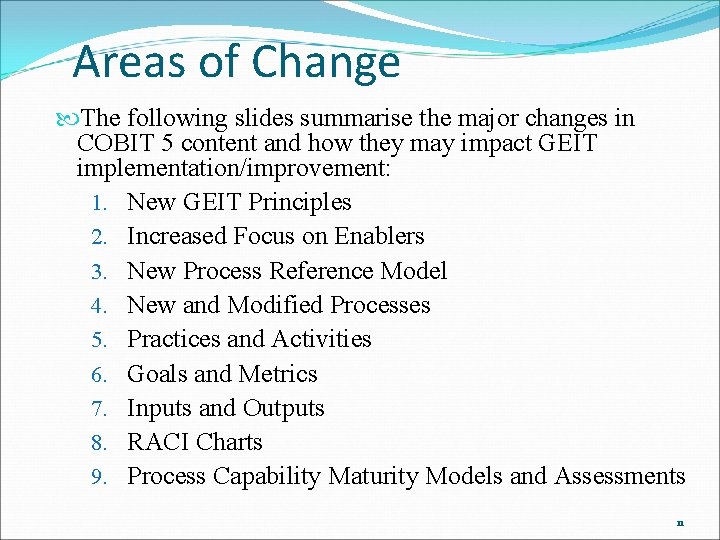 Areas of Change The following slides summarise the major changes in COBIT 5 content
