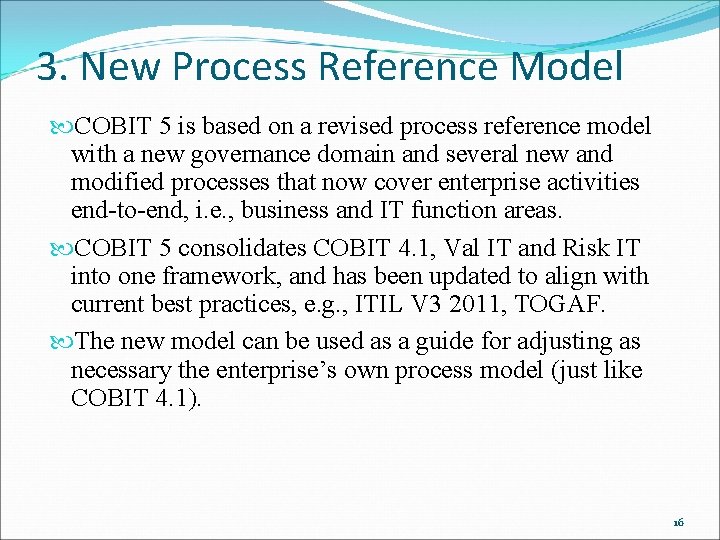 3. New Process Reference Model COBIT 5 is based on a revised process reference