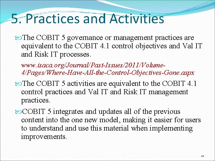 5. Practices and Activities The COBIT 5 governance or management practices are equivalent to