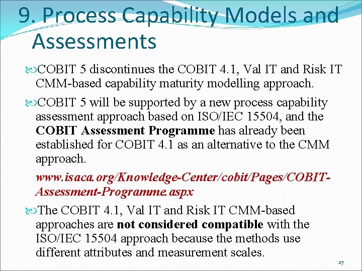 9. Process Capability Models and Assessments COBIT 5 discontinues the COBIT 4. 1, Val