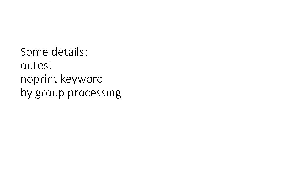 Some details: outest noprint keyword by group processing 