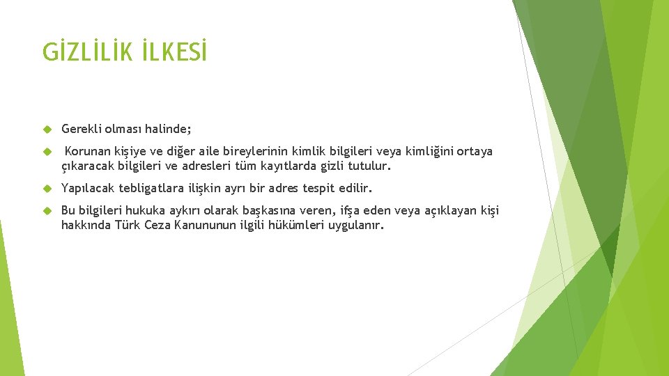 GİZLİLİK İLKESİ Gerekli olması halinde; Korunan kişiye ve diğer aile bireylerinin kimlik bilgileri veya