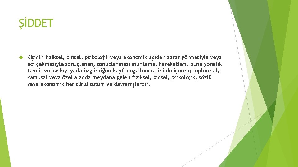 ŞİDDET Kişinin fiziksel, cinsel, psikolojik veya ekonomik açıdan zarar görmesiyle veya acı çekmesiyle sonuçlanan,