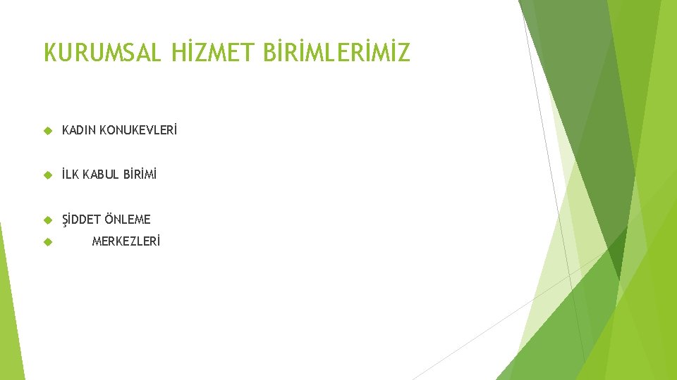 KURUMSAL HİZMET BİRİMLERİMİZ KADIN KONUKEVLERİ İLK KABUL BİRİMİ ŞİDDET ÖNLEME MERKEZLERİ 