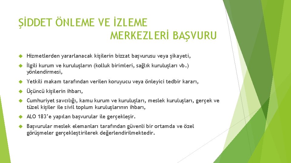 ŞİDDET ÖNLEME VE İZLEME MERKEZLERİ BAŞVURU Hizmetlerden yararlanacak kişilerin bizzat başvurusu veya şikayeti, İlgili