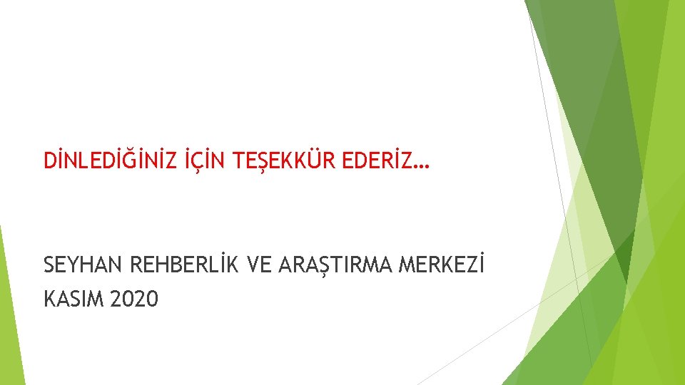 DİNLEDİĞİNİZ İÇİN TEŞEKKÜR EDERİZ… SEYHAN REHBERLİK VE ARAŞTIRMA MERKEZİ KASIM 2020 